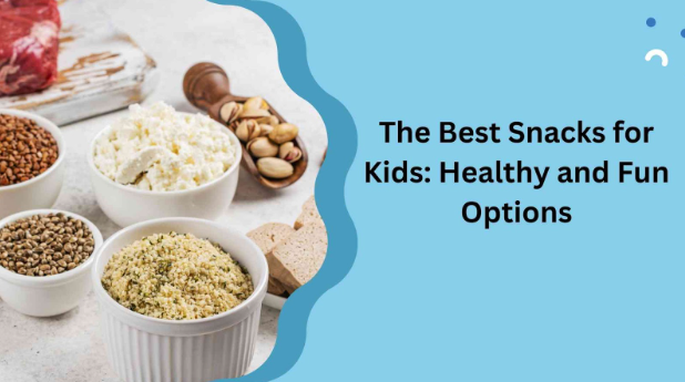 The Best Snacks for Kids: Healthy and Fun Options