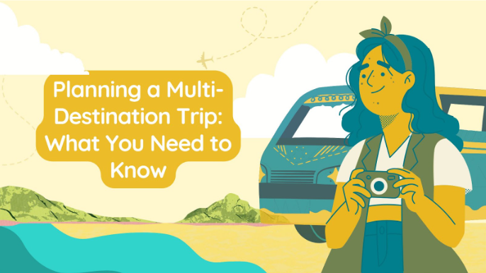 Planning a Multi-Destination Trip: What You Need to Know