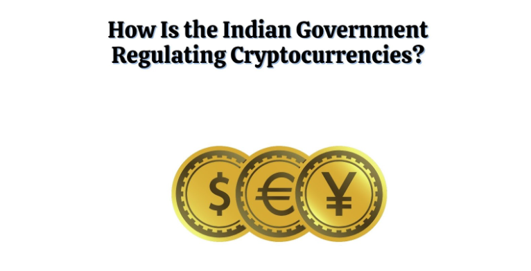 How Is the Indian Government Regulating Cryptocurrencies?