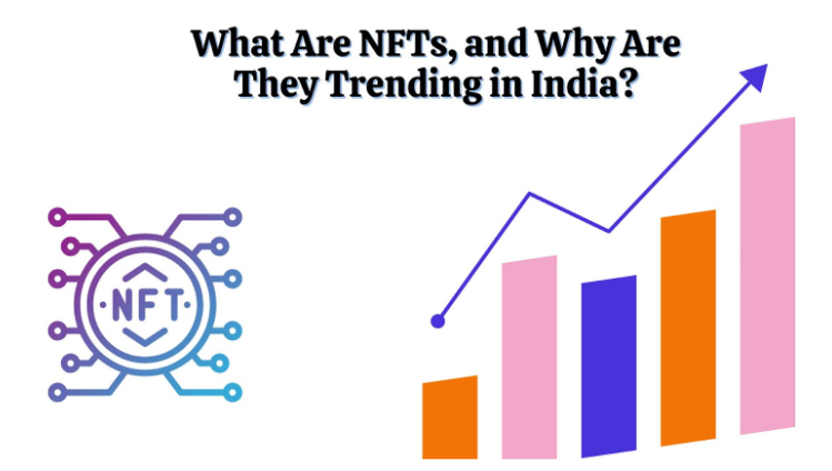 What Are NFTs, and Why Are They Trending in India?