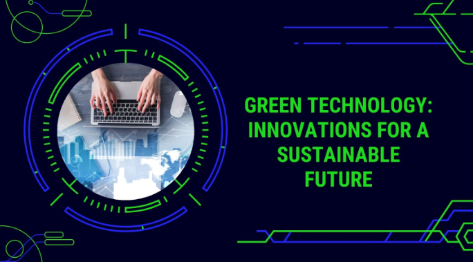 Green Technology: Innovations for a Sustainable Future